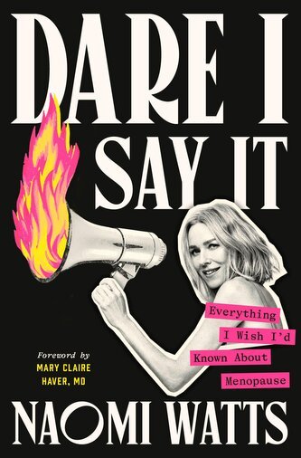 Naomi Watts discusses early menopause and shares her journey in Dare I Say It.